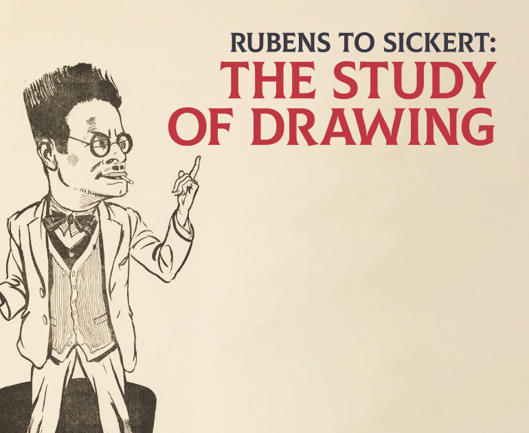 Rubens to Sickert: The Study of Drawing. Featuring the top half of a cartoon of J.A. Betts with a raised hand.